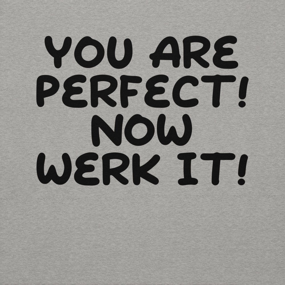 "You Are Perfect! Now Werk It!" printed on a carbon grey background