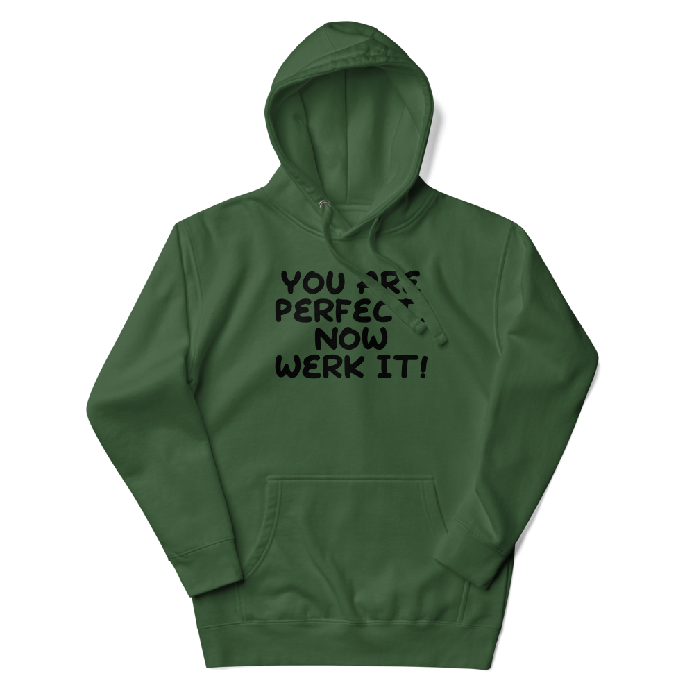 "You Are Perfect! Now Werk It!" printed on a forest green unisex hoodie laying on a flat surface with the hood up