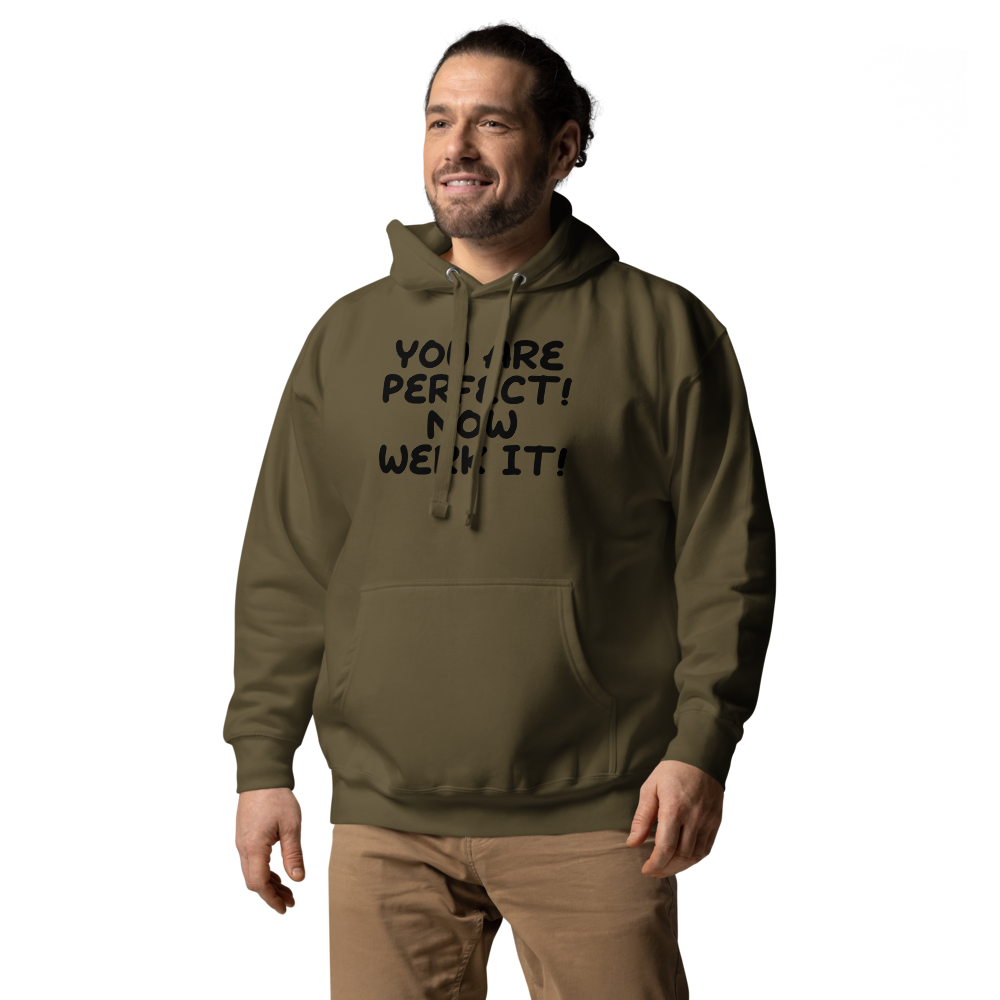"You Are Perfect! Now Werk It!" printed on a military green unisex hoodie worn by a male