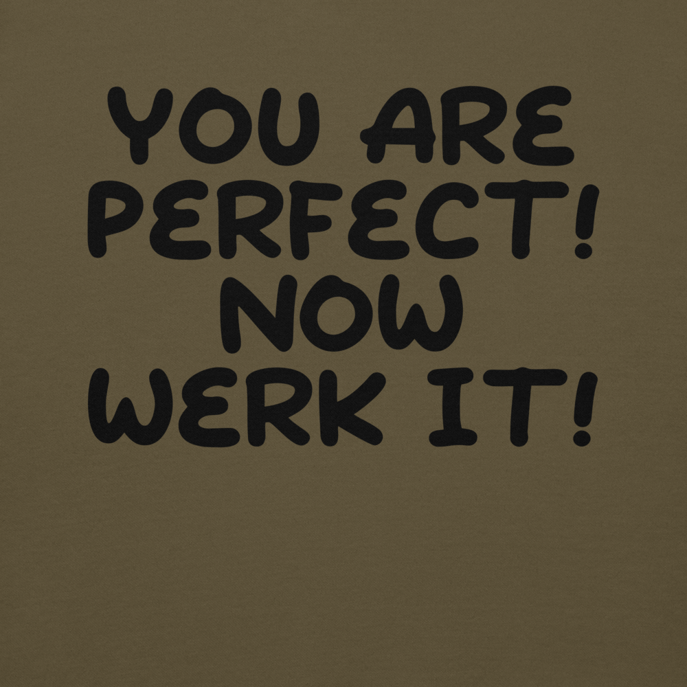 "You Are Perfect! Now Werk It!" printed on a military green background