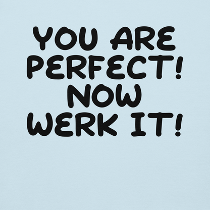 "You Are Perfect! Now Werk It!" printed on a sky blue background