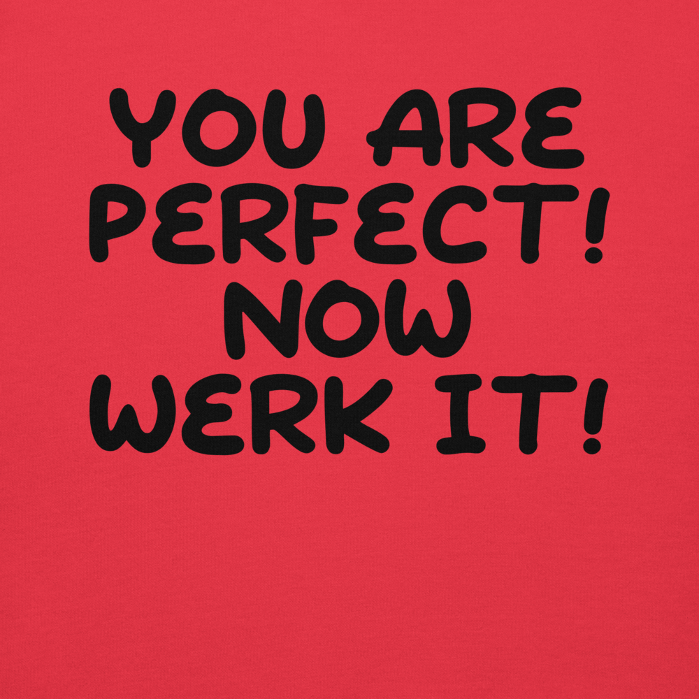 "You Are Perfect! Now Werk It!" printed on a team red background