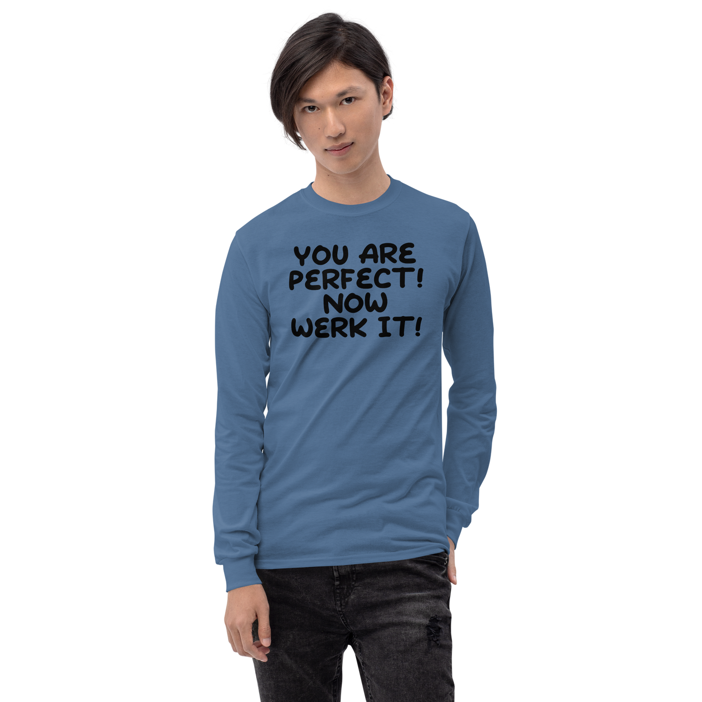 "You Are Perfect! Now Werk It!" printed on a indigo blue men's long sleeve shirt worn by a male