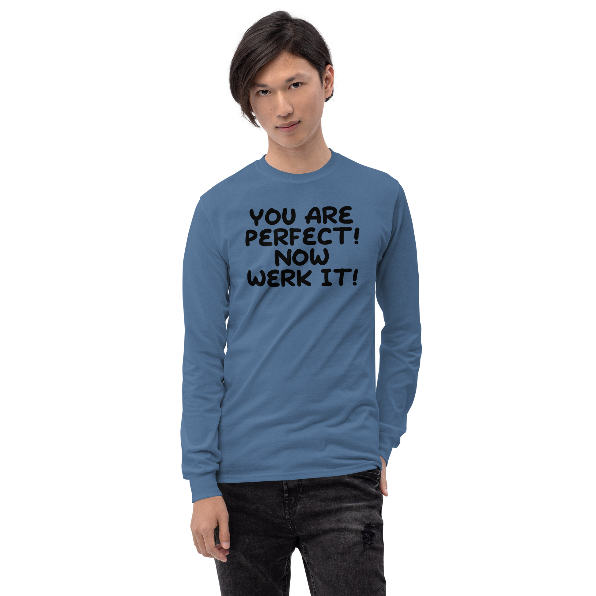 "You Are Perfect! Now Werk It!" printed on a indigo blue men's long sleeve shirt worn by a male