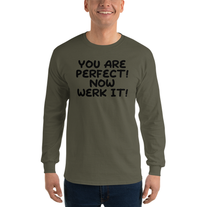 "You Are Perfect! Now Werk It!" printed on a military green men's long sleeve shirt worn by a male