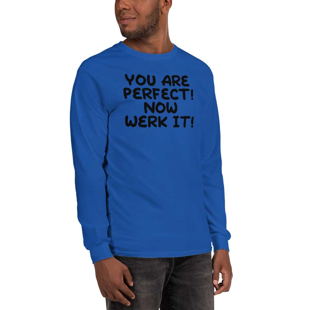"You Are Perfect! Now Werk It!" printed on a royal men's long sleeve shirt worn by a male