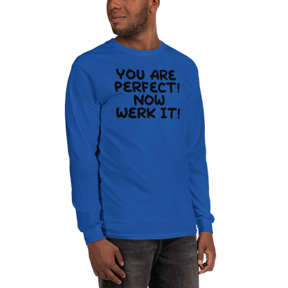 "You Are Perfect! Now Werk It!" printed on a royal men's long sleeve shirt worn by a male