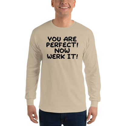 "You Are Perfect! Now Werk It!" printed on a sand men's long sleeve shirt worn by a male