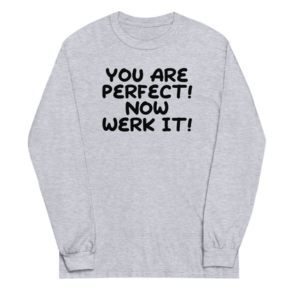 "You Are Perfect! Now Werk It!" printed on a sport grey men's long sleeve shirt laying on a flat surface