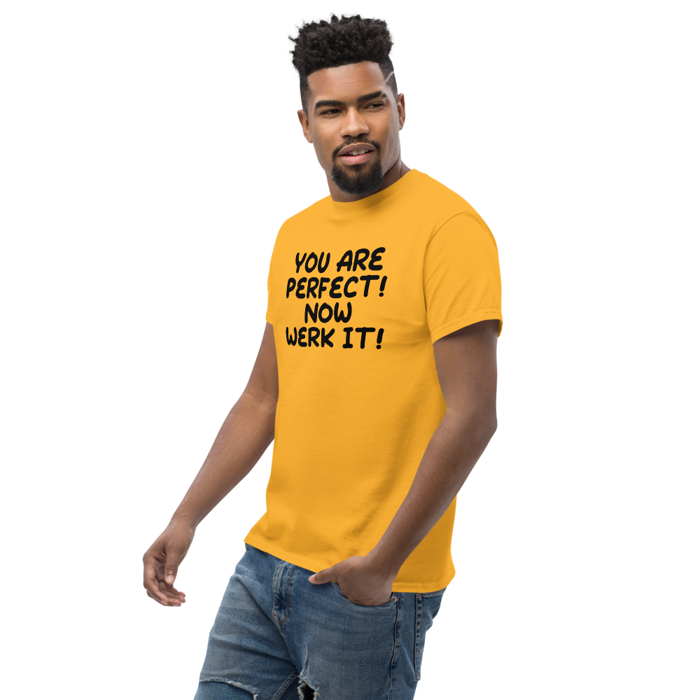 "You Are Perfect! Now Werk It!" printed on a gold unisex classic tee worn by a male