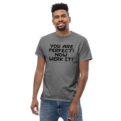 "You Are Perfect! Now Werk It!" printed on a graphite heather unisex classic tee worn by a male