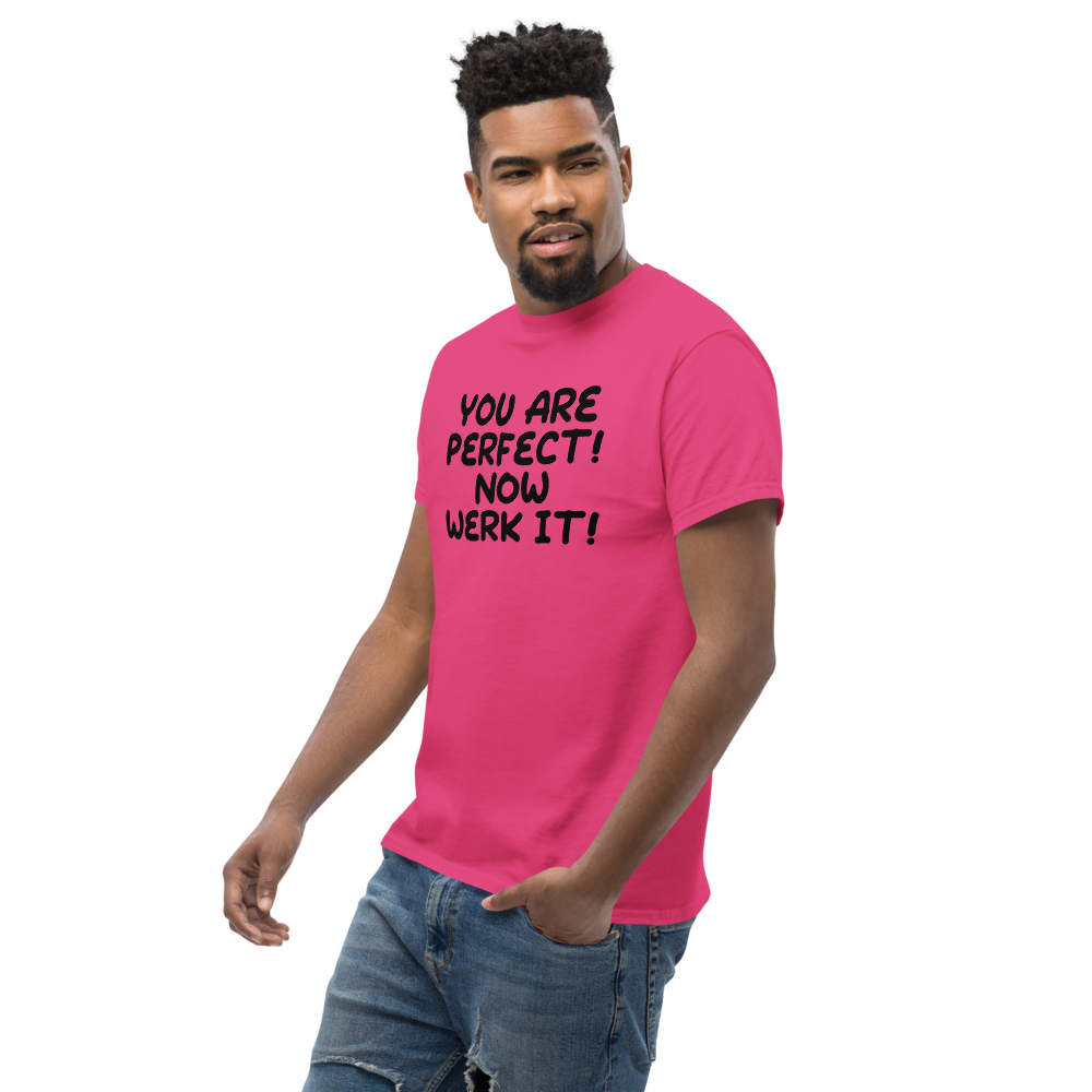 "You Are Perfect! Now Werk It!" printed on a heliconia unisex classic tee worn by a male