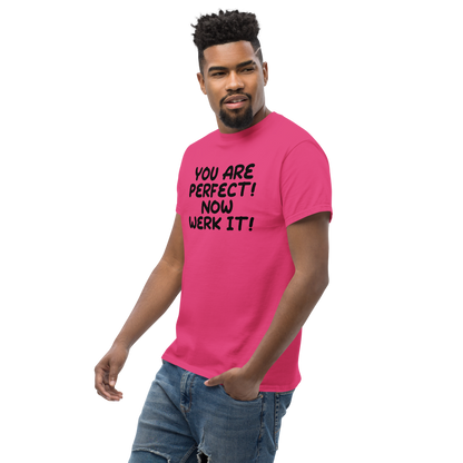"You Are Perfect! Now Werk It!" printed on a heliconia unisex classic tee worn by a male