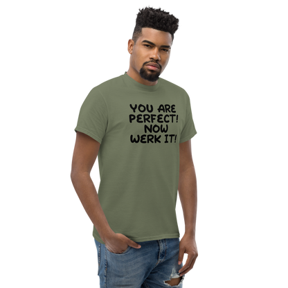 "You Are Perfect! Now Werk It!" printed on a military green unisex classic tee worn by a male