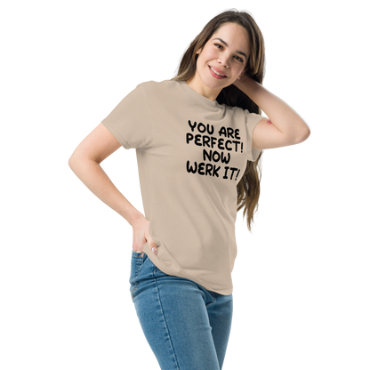 "You Are Perfect! Now Werk It!" printed on a sand unisex classic tee worn by a female