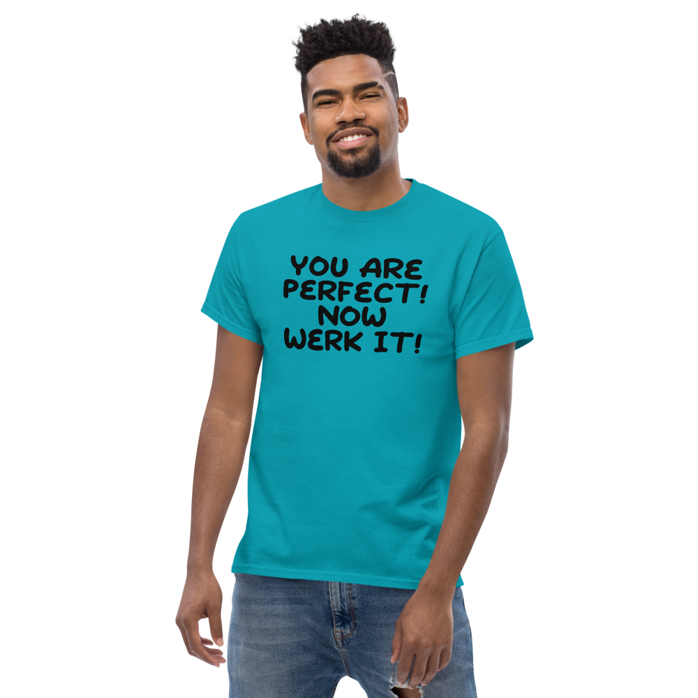 "You Are Perfect! Now Werk It!" printed on a tropical blue unisex classic tee worn by a male