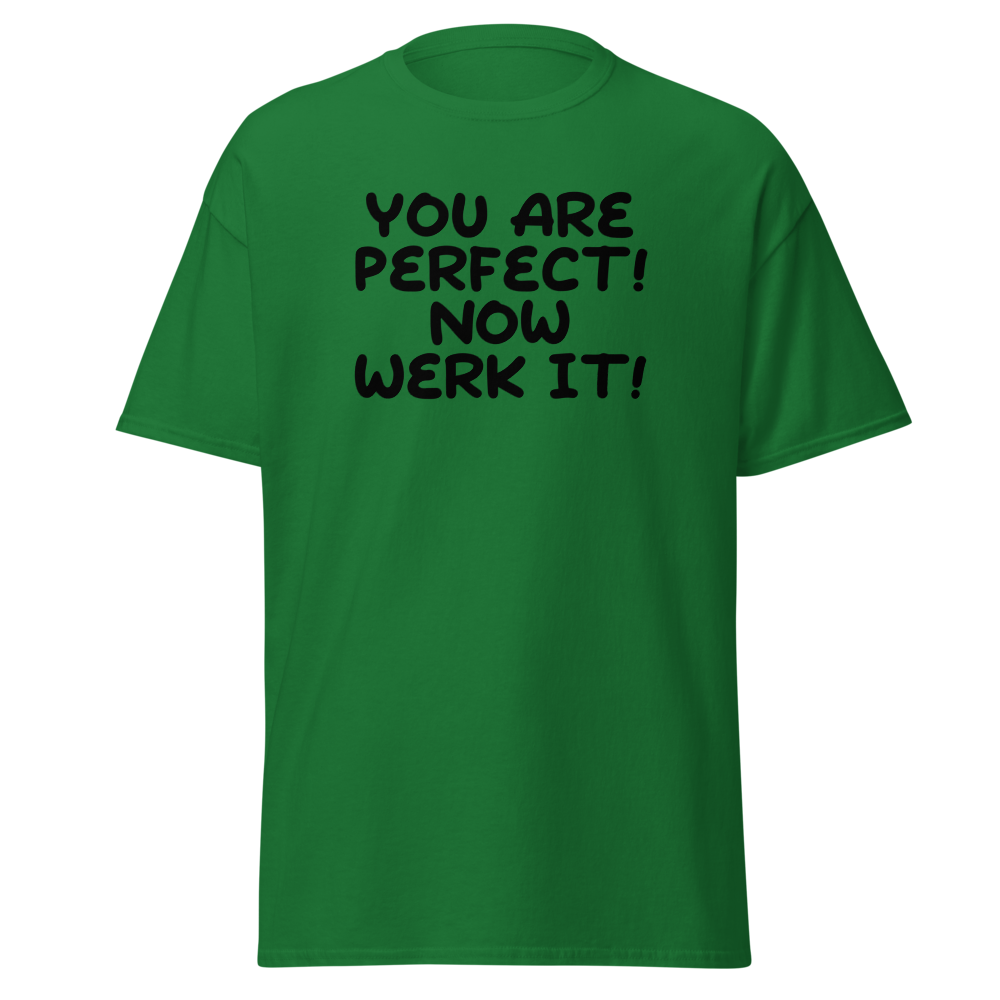 "You Are Perfect! Now Werk It!" printed on a turf green on an invisible body