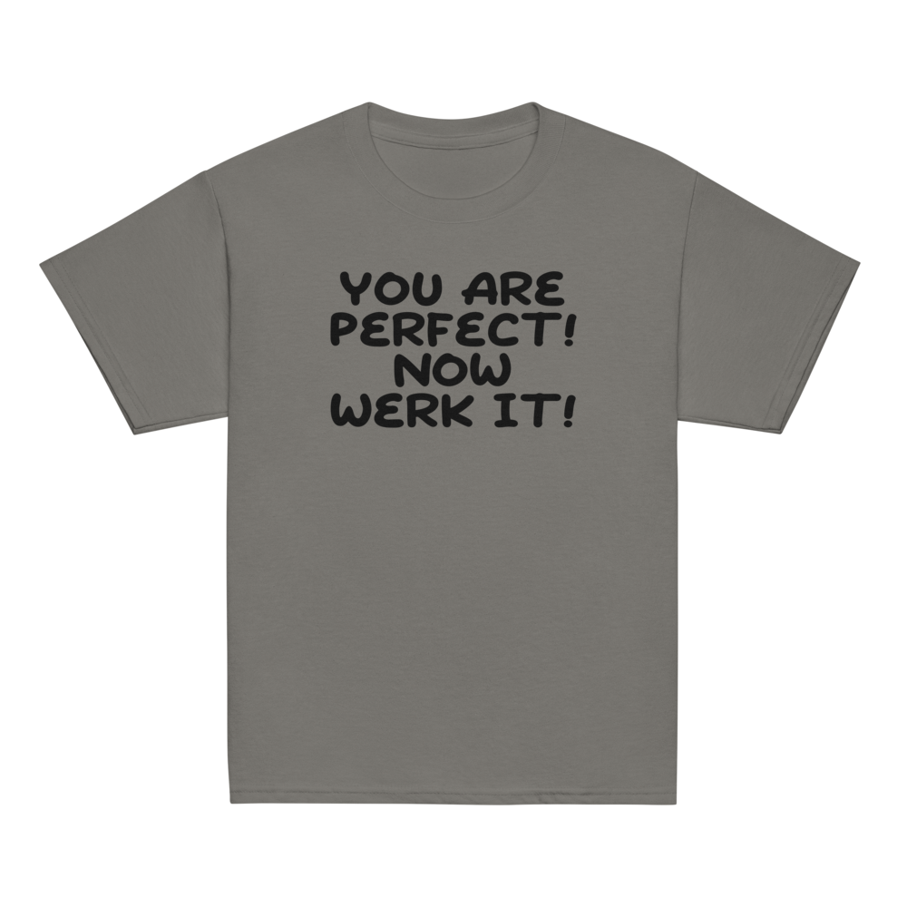 "You Are Perfect! Now Werk It!" printed on a charcoal youth classic tee laying on a flat surface