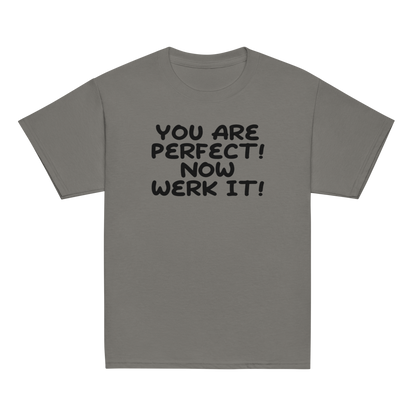 "You Are Perfect! Now Werk It!" printed on a charcoal youth classic tee laying on a flat surface