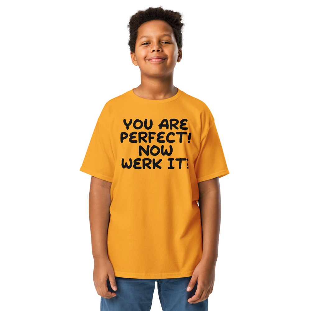 "You Are Perfect! Now Werk It!" printed on a gold youth classic tee worn by a male