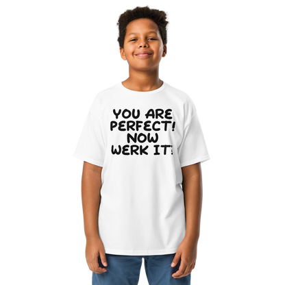 "You Are Perfect! Now Werk It!" printed on a white youth classic tee worn by a male