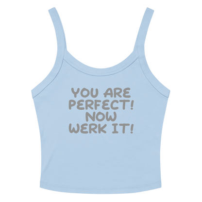 "You Are Perfect! Now Werk It!" printed on a solid baby blue blend women's micro-rib tanktop laying on a flat surface amongst sunglasses and shorts