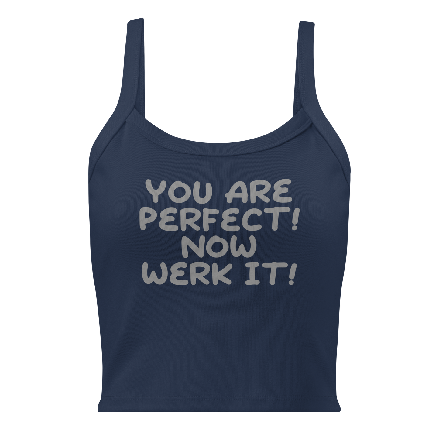 "You Are Perfect! Now Werk It!" printed on a solid navy blend women's micro-rib tanktop laying on a flat surface