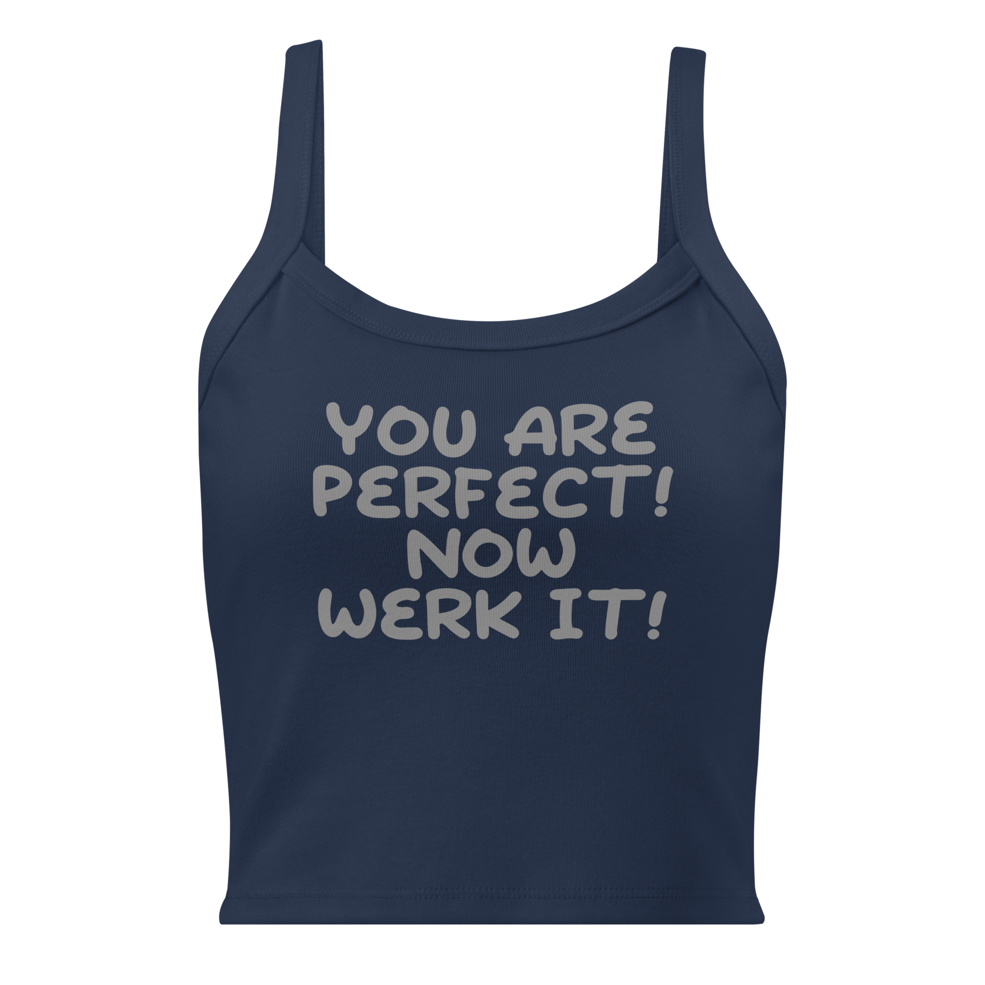 "You Are Perfect! Now Werk It!" printed on a solid navy blend women's micro-rib tanktop laying on a flat surface