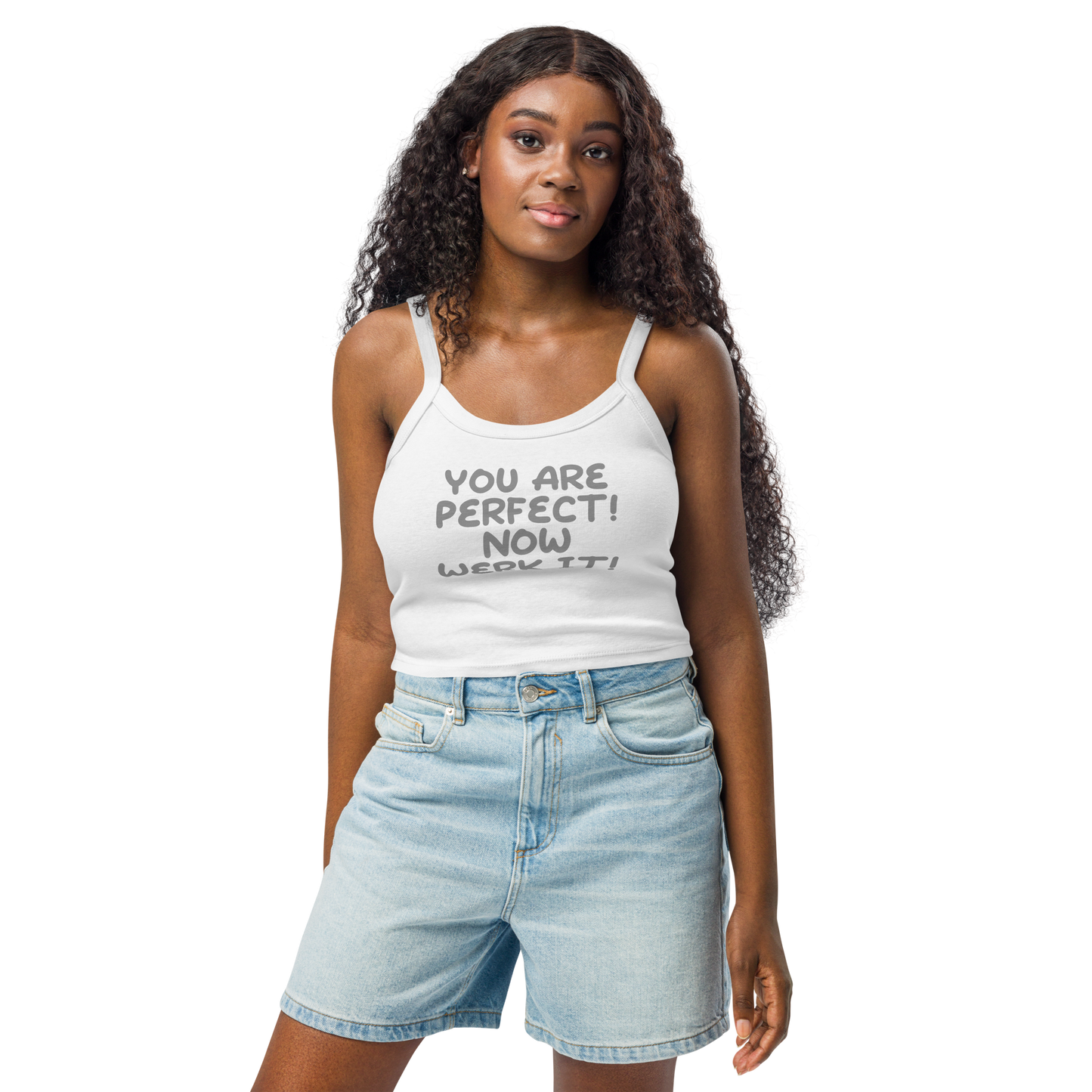 "You Are Perfect! Now Werk It!" printed on a solid white blend women's micro-rib tanktop worn by a female