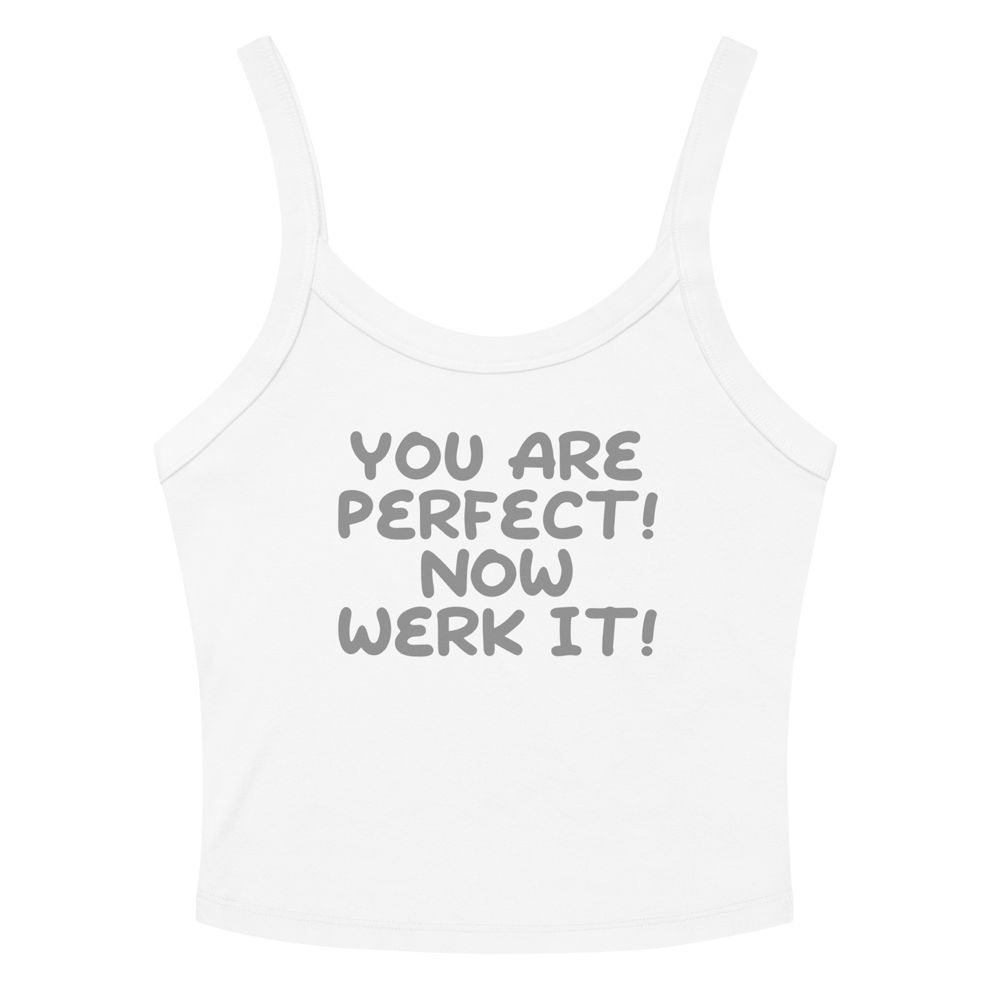 "You Are Perfect! Now Werk It!" printed on a solid white blend women's micro-rib tanktop laying on a flat surface amongst sunglasses and shorts