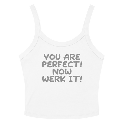 "You Are Perfect! Now Werk It!" printed on a solid white blend women's micro-rib tanktop laying on a flat surface amongst sunglasses and shorts