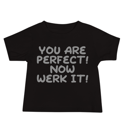 "You Are Perfect! Now Werk It!" printed on a black baby jersey short sleeve tee laying on a flat surface