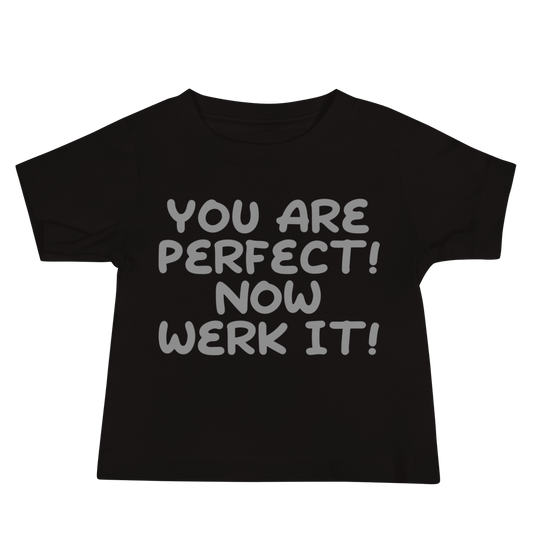 "You Are Perfect! Now Werk It!" printed on a black baby jersey short sleeve tee laying on a flat surface