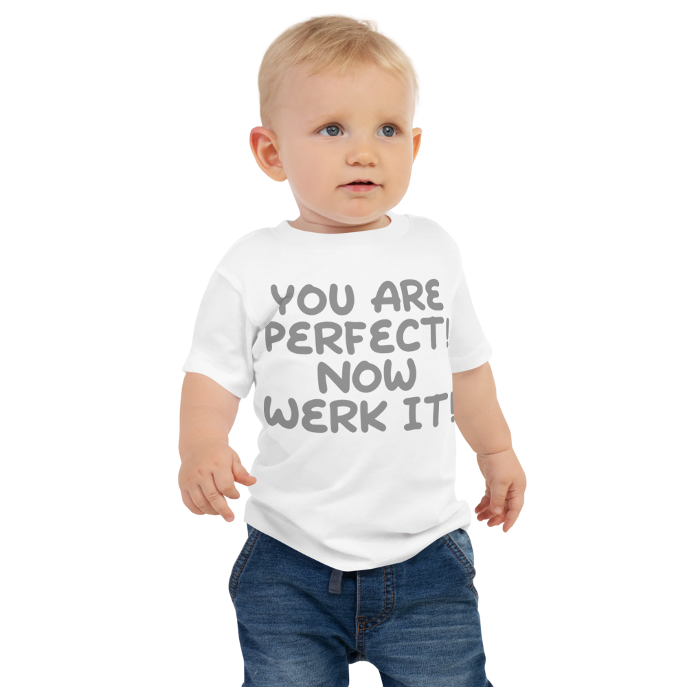 "You Are Perfect! Now Werk It!" printed on a white baby jersey short sleeve tee worn by a male