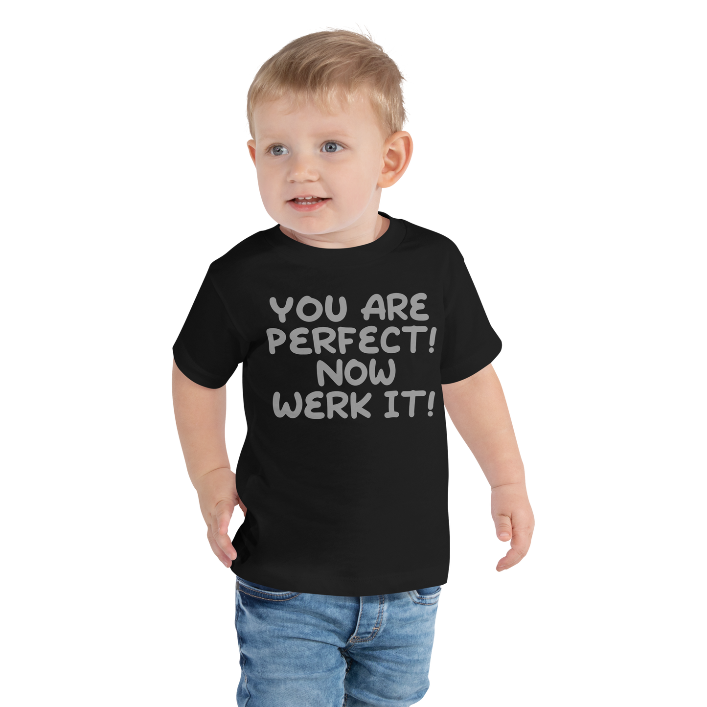 "You Are Perfect! Now Werk It!" printed on a black toddler short sleeve tee worn by a male