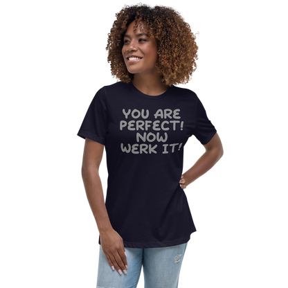 "You Are Perfect! Now Werk It!" printed on a navy women's relaxed t-shirt worn by a female