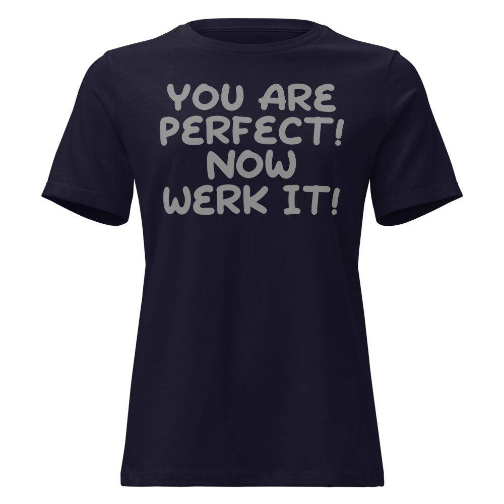 "You Are Perfect! Now Werk It!" printed on a navy on an invisible / simulated body
