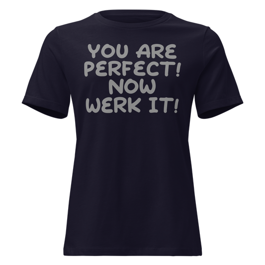 "You Are Perfect! Now Werk It!" printed on a navy on an invisible / simulated body