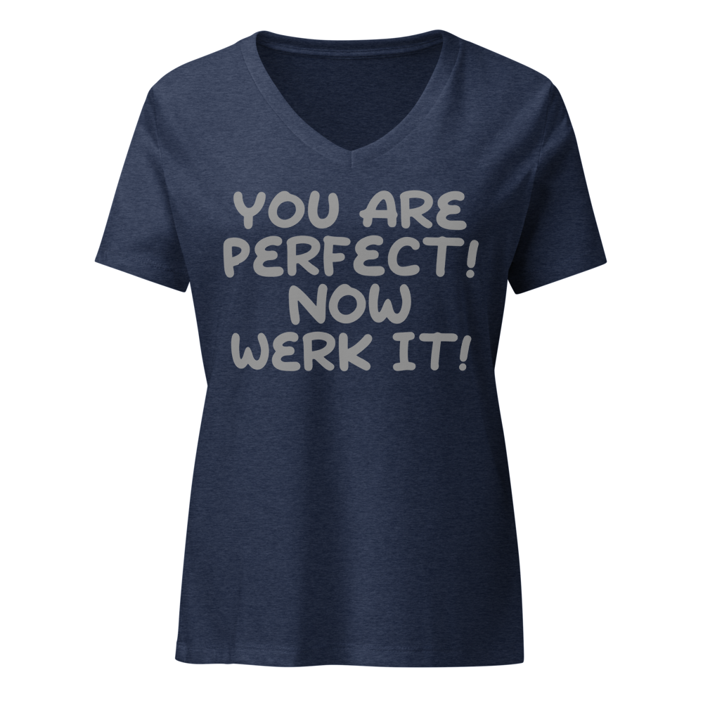 "You Are Perfect! Now Werk It!" printed on a heather navy on an invisible / simulated body