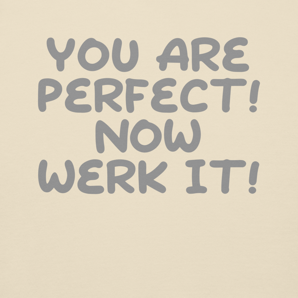 "You Are Perfect! Now Werk It!" printed on a bone background