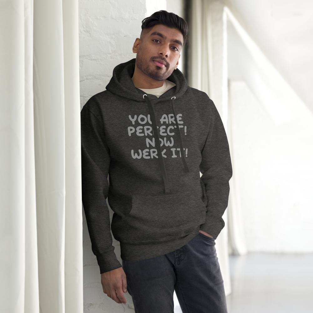 "You Are Perfect! Now Werk It!" printed on a charcoal heather unisex hoodie worn by a male
