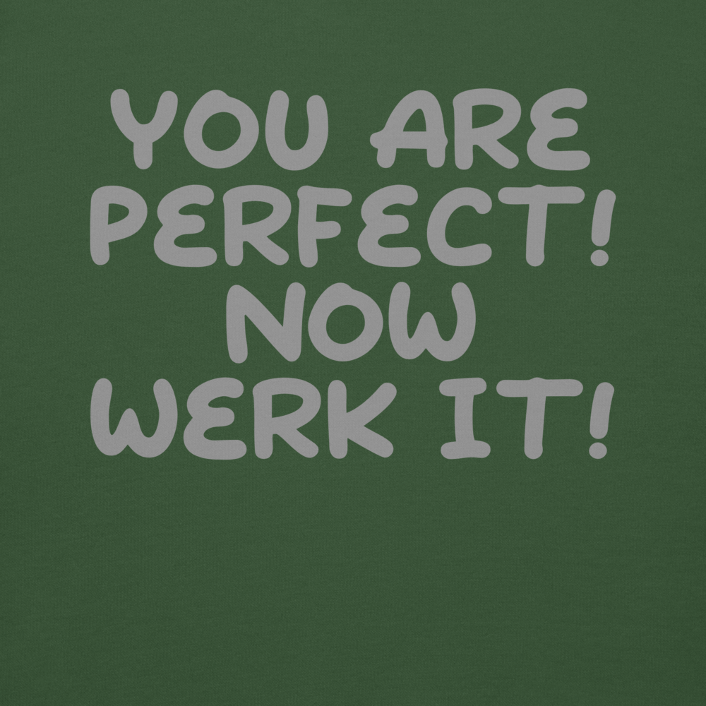 "You Are Perfect! Now Werk It!" printed on a forest green background