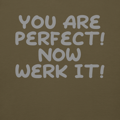 "You Are Perfect! Now Werk It!" printed on a military green background