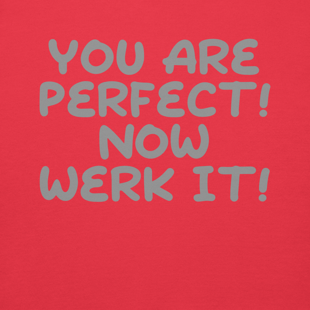 "You Are Perfect! Now Werk It!" printed on a team red background