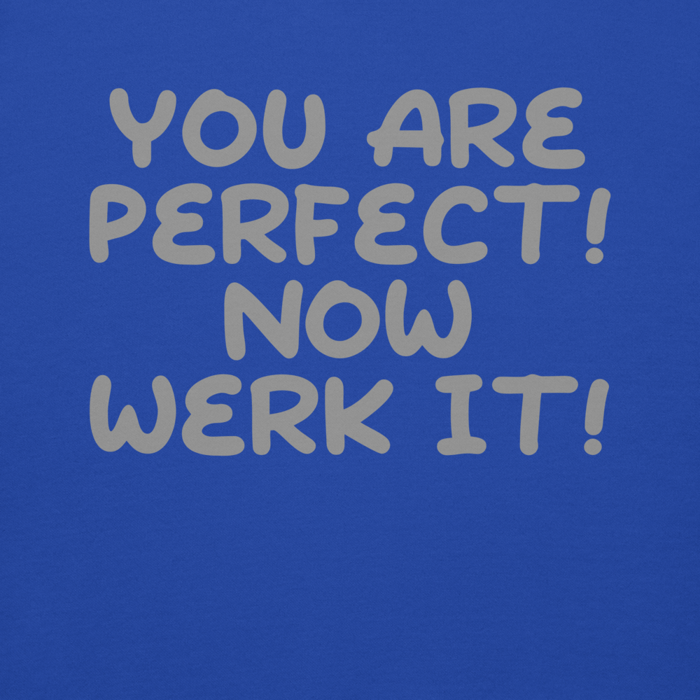 "You Are Perfect! Now Werk It!" printed on a team royal background