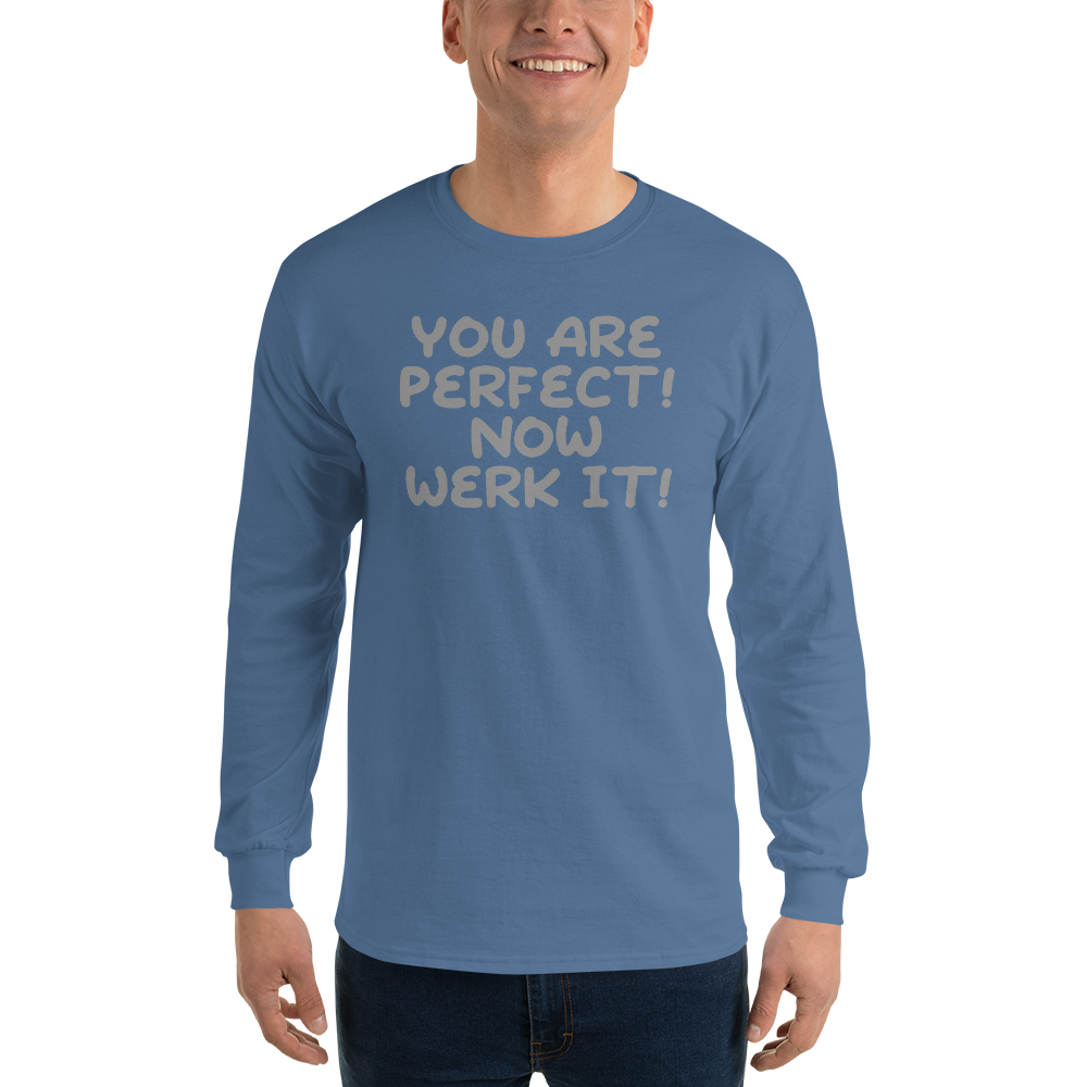 "You Are Perfect! Now Werk It!" printed on a indigo blue men's long sleeve shirt worn by a male