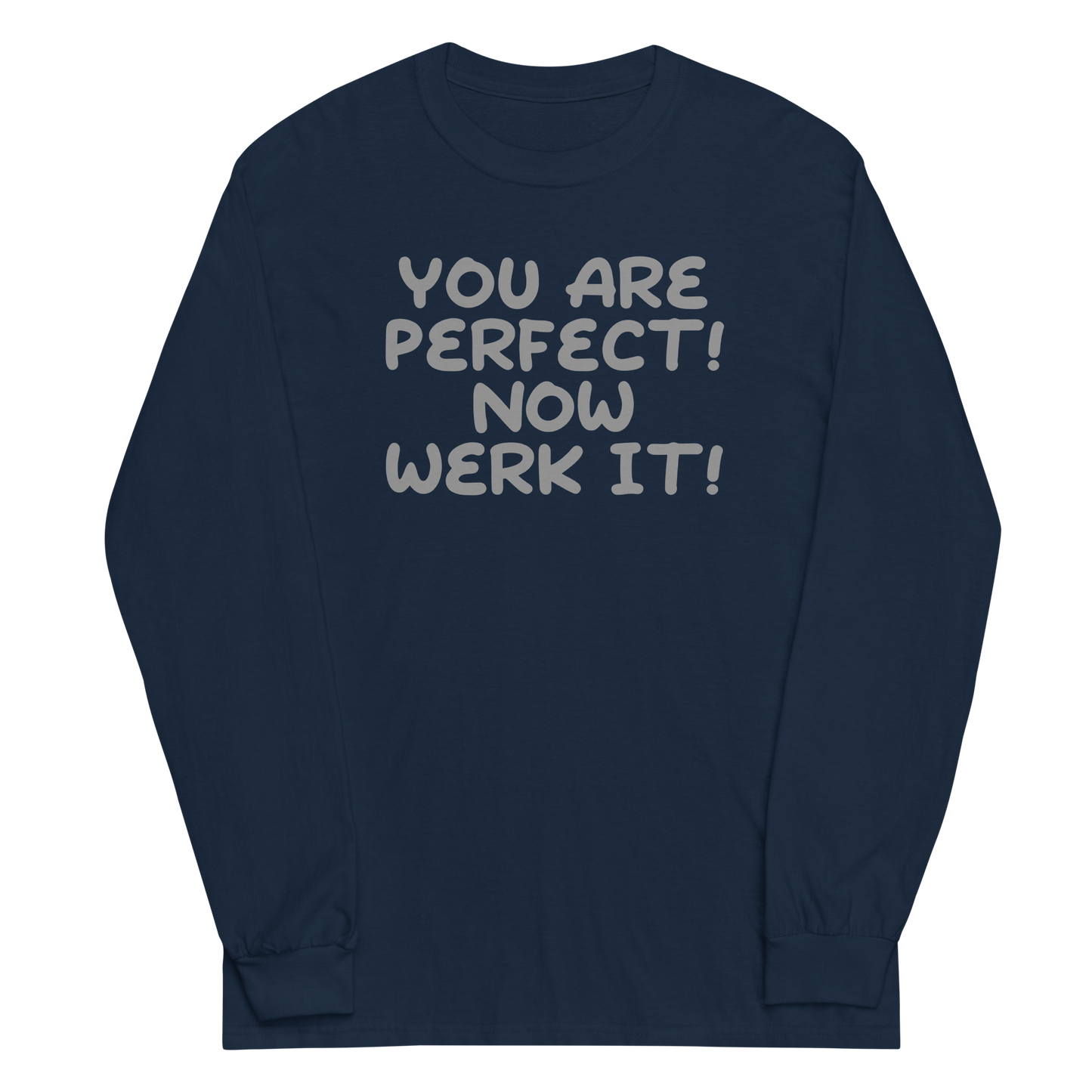 "You Are Perfect! Now Werk It!" printed on a navy men's long sleeve shirt laying on a flat surface