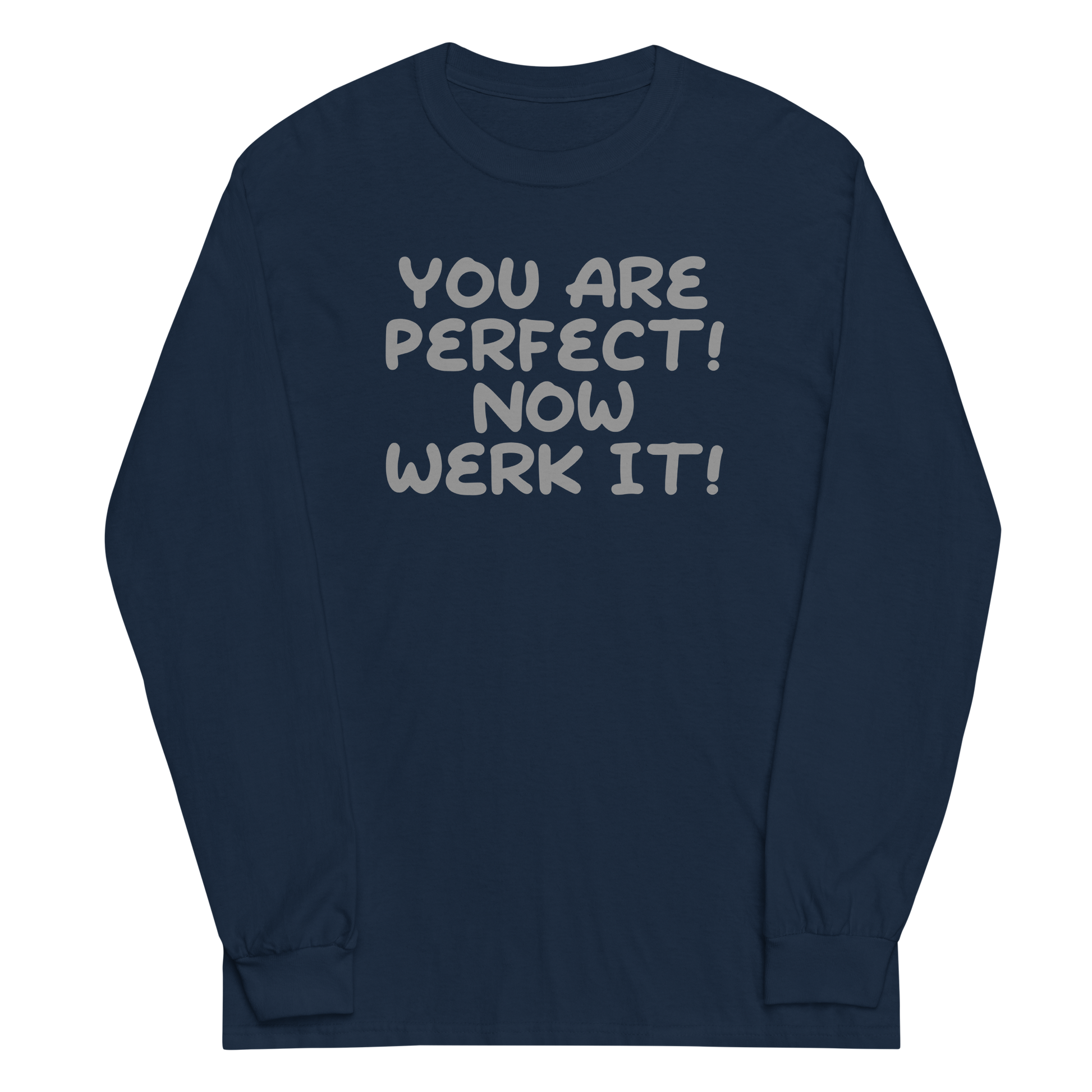 "You Are Perfect! Now Werk It!" printed on a navy men's long sleeve shirt laying on a flat surface
