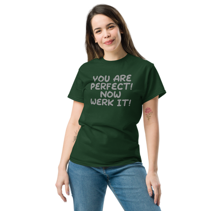 "You Are Perfect! Now Werk It!" printed on a forest green unisex classic tee worn by a female