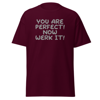 "You Are Perfect! Now Werk It!" printed on a maroon on an invisible body